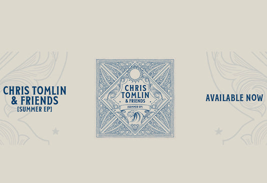 Chris Tomlin & Friends: Summer EP out Today!